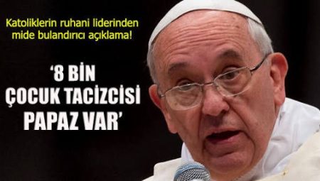 Papanın çocuk tacizcisi Katolik papazlarla imtihanı?